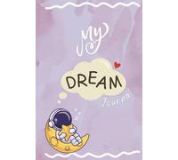 My Dream Journal: Capture Your Dreams, Goals, Inspirations, and Daily Reflections with Quotes & Mood Tracker