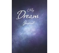 My Dream Journal: Notebook for those whimsical dreams you don’t ever want to forget