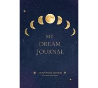 My Dream Journal: Record, Reflect & Interpret Your Dreams (with Moon Phase Tracker)