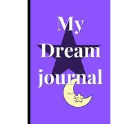 My Dream Journal: Write it down before it fades away