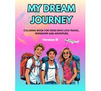 My Dream Journey: Travel And Adventure Coloring Book For Teens Who Love Exploring The World And Friendship