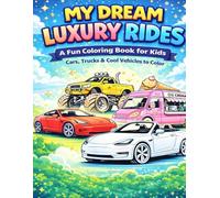 My Dream Luxury Rides: Fun Cars, SUVs, Trucks & Cool Vehicles Coloring Book for Kids Ages 4-8