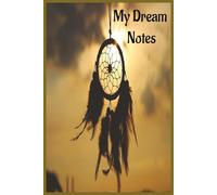 My Dream Notes: Capture your dreams 6x9 inches 100 pages for all ages dream catcher notes