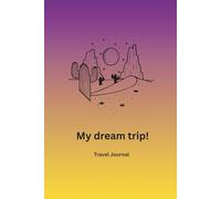 My dream trip! Travel Journal: Travel notebook for up to 14 days trips with Prompts, Planning Pages, Checklists, Trip Itinerary, Notes and Blank Pages to Capture Vacation Memories
