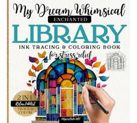 My Dream Whimsical Enchanted Library - Ink Tracing Book for Adults and Teens - ART Without Pressure 2 in 1: Reverse Coloring Book with Artistic Doodles. Relaxing Tracing Book