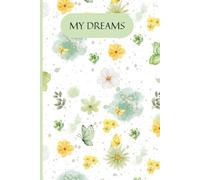 My Dreams - Green and Yellow Butterfly Floral Notebook: Elegant Watercolour Flowers and Butterflies Journal for Writing, Planning, and Inspiration
