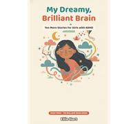 My Dreamy, Brilliant Brain: Ten More Stories for Girls with ADHD