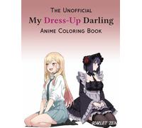 My Dress-Up Darling Anime Coloring Book: The Unofficial Fanart Compilation for Teens and Adults (50 Pages To Color) (Anime Coloring Books)