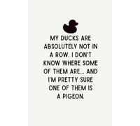 My Ducks Are Absolutely Not In A Row: 6x9 Blank Lined Notebook,120 Pages, Funny Sarcastic Work Journal, Gag Gift for Office Coworkers, Employees, Boss, Team, Colleagues