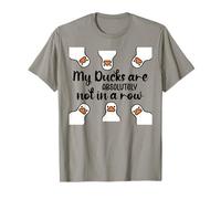 My Ducks Are Absolutely Not in a Row Don't Have My All Ducks Camiseta