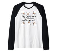 My Ducks Are Absolutely Not in a Row Don't Have My All Ducks Camiseta Manga Raglan