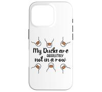 My Ducks Are Absolutely Not in a Row Don't Have My All Ducks Carcasa para iPhone 16 Pro