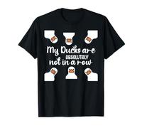 My Ducks Are Absolutely Not in a Row I Don't Have All Duck Camiseta