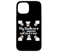 My Ducks Are Absolutely Not in a Row I Don't Have All Duck Carcasa para iPhone 15