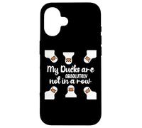 My Ducks Are Absolutely Not in a Row I Don't Have All Duck Carcasa para iPhone 16