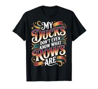 My Ducks Don't Even Know What Rows Are Caos |- Camiseta