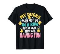 My Ducks May Not Be In A Row But Camiseta