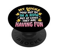 My Ducks May Not Be In A Row But PopSockets PopGrip Adhesivo