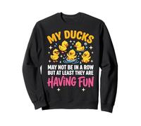 My Ducks May Not Be In A Row But Sudadera