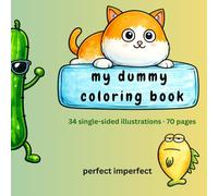 My Dummy Coloring Book: 34 Single-Sided Hand-Drawn Illustrations with Silly Imperfect Drawings and Dry Humor Lines for Adults