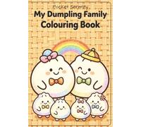 My Dumpling Family Colouring Book: Cute, Kawaii Dumpling Adventures with Bold and Easy to Colour Designs. For Kids Ages 4-8.