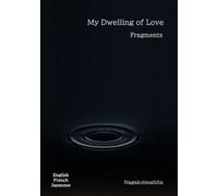 My Dwelling of Love : Fragments: Trilingual Edition