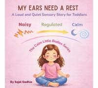 My Ears Need a Rest: A Loud and Quiet Sensory Story for Toddlers (Calm Little Bodies Series)