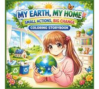 My Earth, My Home: Small Actions, Big Change Coloring Storybook for Kids: Earth Day Storytelling & SEL Activity for Ages 3-8