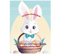 My Easter Coloring Book: Cute Animals, Easter Eggs and Relaxing Spring Coloring Pages