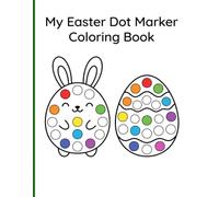 My Easter Dot Marker Coloring Book: Cute and Easy Spring Basket Egg and Bunny Designs with Big Dots for Fun Preschool Paint Dauber Activities Ages 2-5
