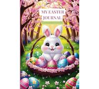 My Easter Journal. Easter Basket Stuffers: Cute Cozy Bunny Notebook For Journaling and Makes A Great Gift For Kids