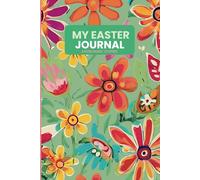 My Easter Journal. Easter Basket Stuffers: Great Spring Notebook For Journaling and Makes A Great Present For Kids