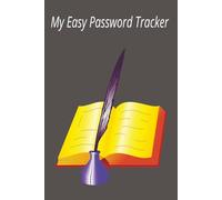 My Easy Password Tracker: A Handy Logbook to Keep All Your Passwords Organized//A Simple Password Organizer for Everyday Use//6x9 inches 160 Pages