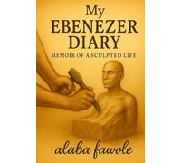 My Ebenezer Diary: Memoir of a Sculpted Life