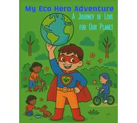 My Eco Hero Adventure: A Journey of Love for Our Planet