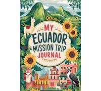 My Ecuador Mission Trip Journal: Lined Notebook to Write & Store Memorabilia for Service & Faith Adventures