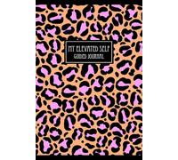 My Elevated Self Guided Journal: A Guided Journey to Mindfulness, Self-Growth, and Intentional Living: A 200-page Glossy version of your path to ... and growth-in just a few minutes a day.