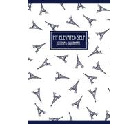 My Elevated Self Guided Journal: A Guided Journey to Mindfulness, Self-Growth, and Intentional Living: A 110-page Matte version of your path to ... and growth-in just a few minutes a day.