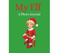 My Elf: A Photo Journal: Capture the Magic of Christmas, One Elf Adventure at a Time | 35 Pages with colorful holiday backgrounds and writing space to ... 11 Format |Great Gifts for Kids and Families