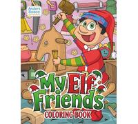 My Elf Friends Coloring Book: Christmas Magic, Holiday Cheer & Creative Fun | 30 Festive Elves in Whimsical Winter Scenes to Color | Enchanted ... & Creative Play | Cozy Holiday Scenes for Fun