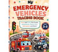 My Emergency Vehicles Tracing Book: Trace and Color Fire Trucks, Police Cars, Ambulances, Rescue Vehicles and Easy Words for Kids Ages 3-5