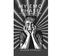 My Emo Phase: A Collection of Self-Indulgent Poems and Prose for Anyone Still Listening