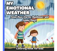 My Emotional Weather: A Coloring & Feeling Book for Kids: Color Your Storms, Rainbows, and Sunny Days!