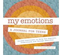 My Emotions: A Journal for Teens: Guided Exercises to Help You Express, Understand, and Manage Emotions