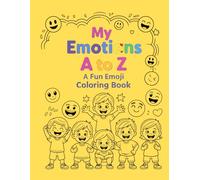 My Emotions A to Z: Interactive Kids Coloring Book: Learn, Explore & Express Feelings with Fun Emojis and Creative Coloring Activities