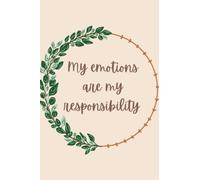 My Emotions Are My Responsibility Journal: How to control your emotions and respond well to situations