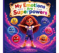 My Emotions Are Superpowers: A Magical Story About Feelings, Friendship, Courage, and Understanding Your Heart