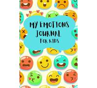 My Emotions Journal For Kids: Feelings to Express Happiness , Reduce Anger, Downs Anxiety, Beats Depression for children and a Energy Mindset for ... Boost Adults Gratitude (My Book Logs)
