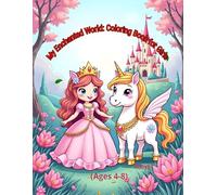 My Enchanted World: Coloring Book for Girls: 70+ Unique Designs of Fairies, Princesses, and Magical Animals. Creative Activity to Boost Imagination and Confidence (Ages 4-8)