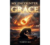 My Encounter with Grace: A Journey of Faith, Backsliding, Restoration & Transformation